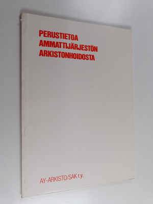 Perustietoa ammattijärjestön arkistonhoidosta