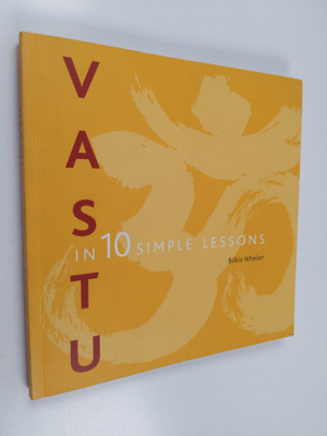Bilkis Whelan : Vastu : in 10 simple lessons