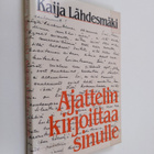 Kaija Lähdesmäki : Ajattelin kirjoittaa sinulle - pikkukuva 1