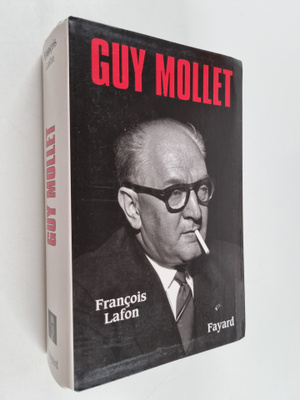 Francois Lafon : Guy Mollet - itineraire d'un socialiste ...