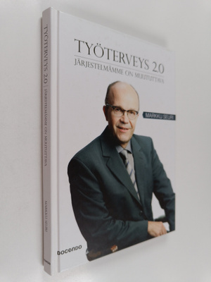 Markku Seuri : Työterveys 2.0 : järjestelmämme on muututtava