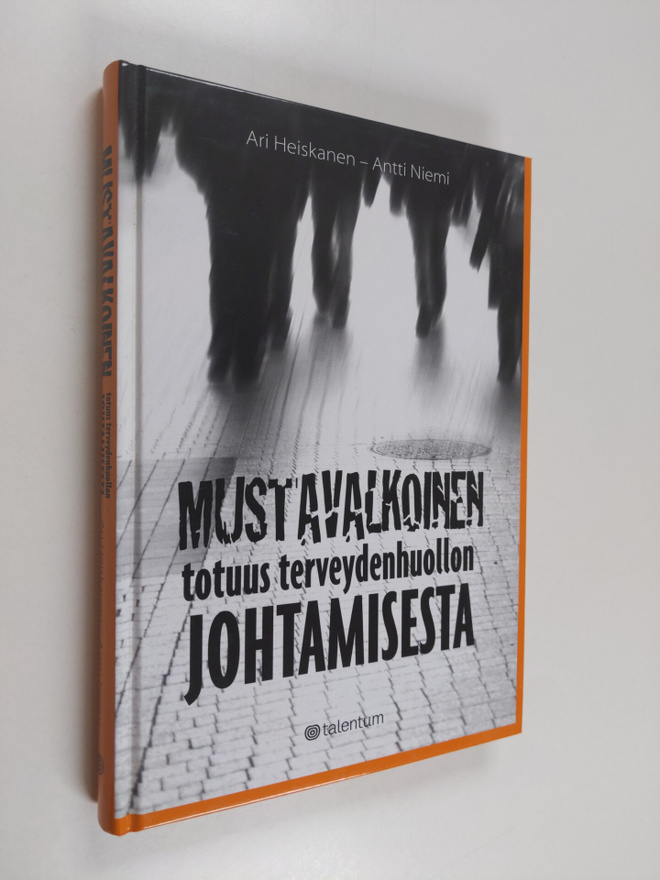 Ari Heiskanen : Mustavalkoinen totuus terveydenhuollon jo...