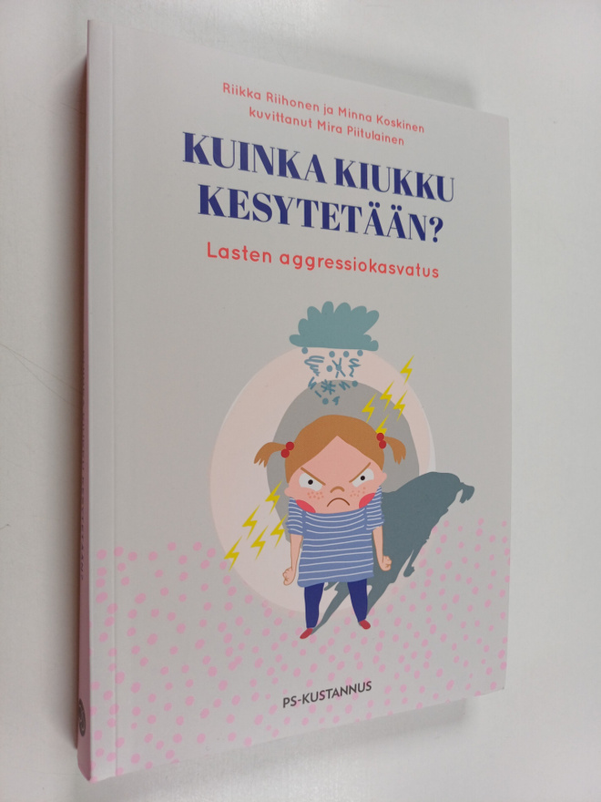 Minna Koskinen ym. : Kuinka kiukku kesytetään? : lasten a...