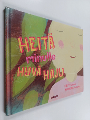 Kirsti Kuronen : Heitä minulle hyvä haju