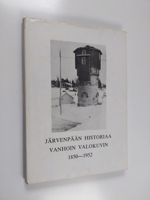 Järvenpään historiaa vanhoin valokuvin 1850-1952
