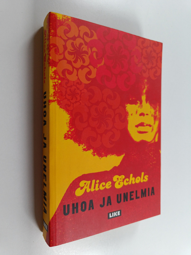 Alice Echols : Uhoa ja unelmia : 60-luvun jälkijäristyksiä