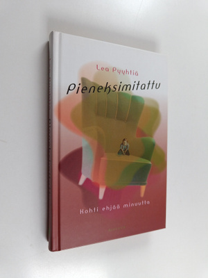 Lea Pyyhtiä : Pieneksimitattu : kohti ehjää minuutta