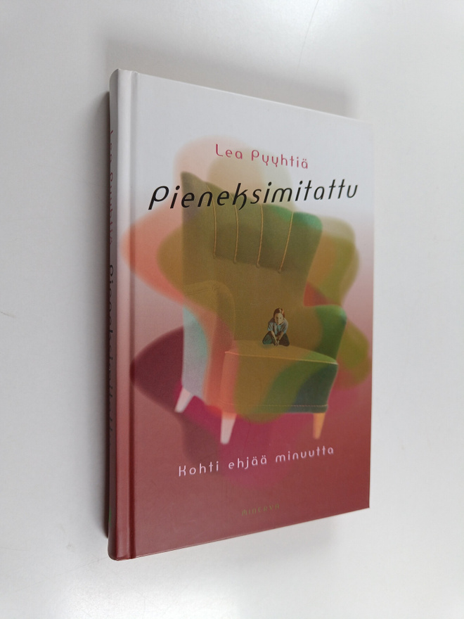 Lea Pyyhtiä : Pieneksimitattu : kohti ehjää minuutta