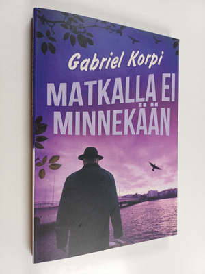 Gabriel Korpi : Matkalla ei minnekään