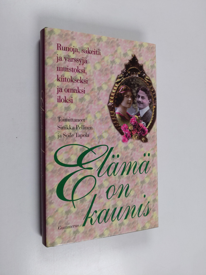 Elämä on kaunis : runoja, säkeitä ja värssyjä muistoksi, ...