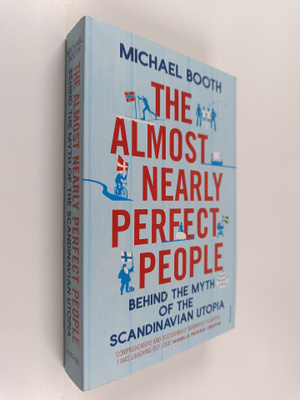 Michael Booth : The almost nearly perfect people : behind...