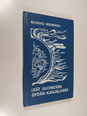 Markku Nieminen : Isät Suomessa sydän Karjalassa : dokume...