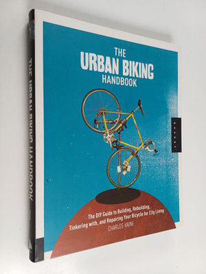 Charles Haine : The urban biking handbook : the DIY guide...