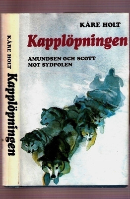 Holt: Kapplöpningen: Amundsen & Scott mot Sydpolen: