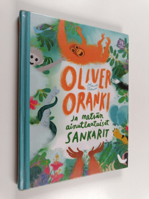 Johanna Elomaa : Oliver Oranki ja metsän ainutlaatuiset s...