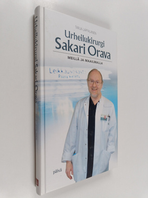 Tarja Lappalainen : Urheilukirurgi Sakari Orava : meillä ...