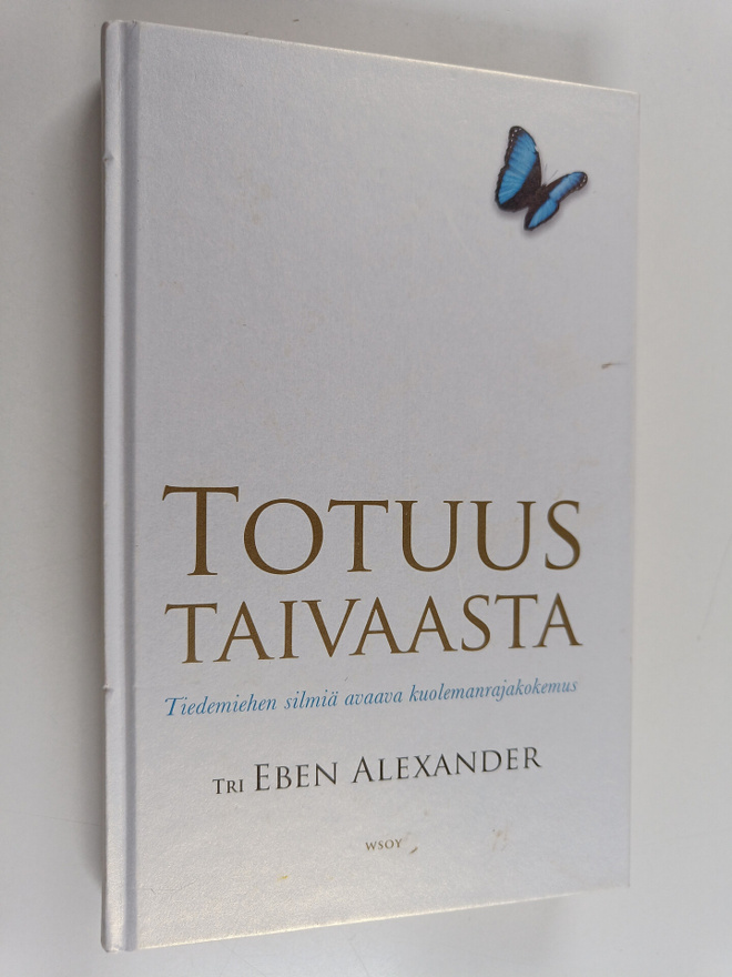 Eben Alexander : Totuus taivaasta : tiedemiehen silmiä av...