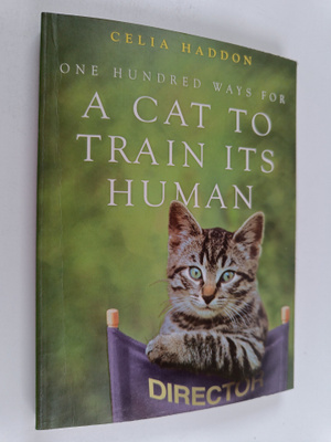 Celia Haddon : One Hundred Ways for a Cat to Train Its Human