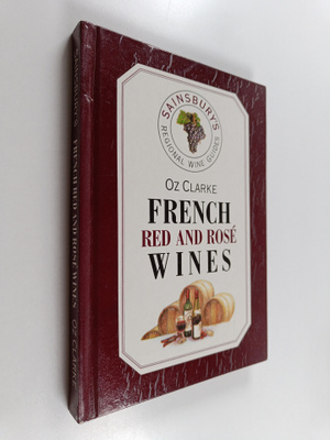Oz Clarke ym. : French Red and Rose Wines