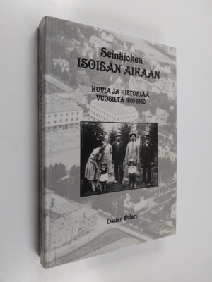 Ossian Polari : Seinäjokea isoisän aikaan : kuvia ja hist...