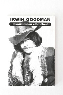 Juha Rantala - IRWIN GOODMAN - MUSIIKILLINEN ELÄMÄKERTA