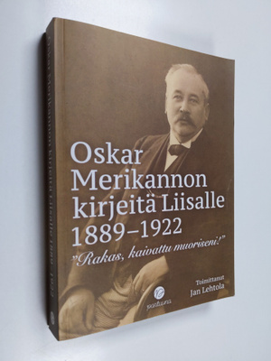 Oskar Merikannon kirjeitä Liisalle 1889-1922 - "Rakas, ka...