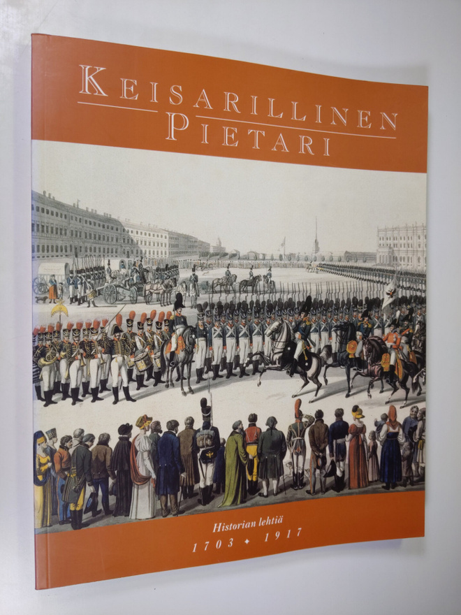 Keisarillinen Pietari : historian lehtiä 1703-1917 : maal...
