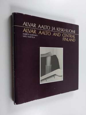 Martti Kapanen : Alvar Aalto ja Keski-Suomi = Alvar Aalto...