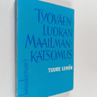 Tuure Lehen : Työväenluokan maailmankatsomus - pikkukuva 1