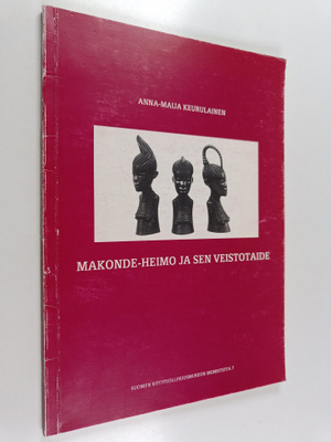 Anna-Maija Keurulainen : Makonde-heimo ja sen veistotaide...
