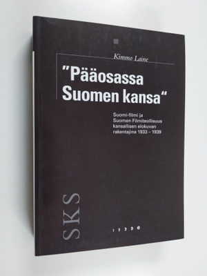Kimmo Laine : Pääosassa Suomen kansa : Suomi-Filmi ja Suo...