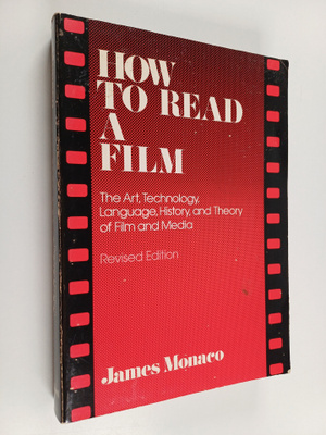 James Monaco : How to read a film : the art, technology, ...