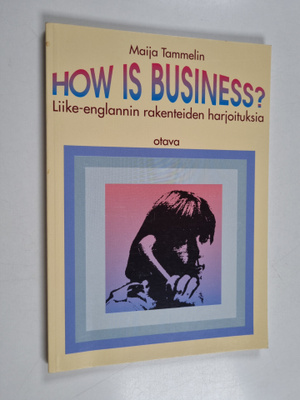Maija Tammelin : How is business? : liike-englannin raken...