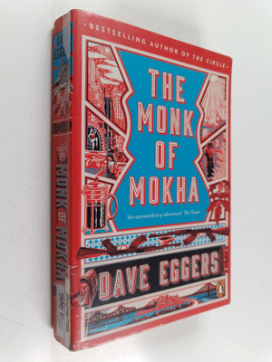 Dave Eggers : The monk of Mokha