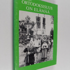 Erkki Piiroinen : Ortodoksisuus on elämää : puheita ja es... - pikkukuva 1