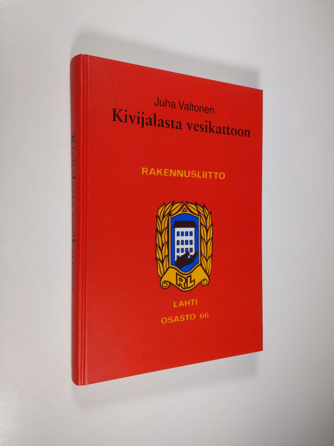 Juha Valtonen : Kivijalasta vesikattoon : sata vuotta rak...