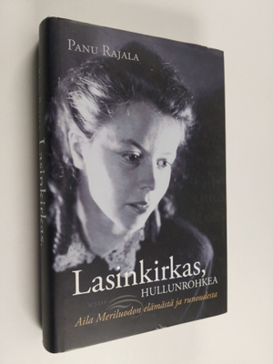 Panu Rajala : Lasinkirkas, hullunrohkea : Aila Meriluodon...