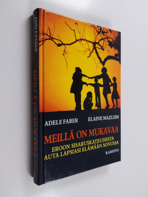 Adele Faber : Meillä on mukavaa : eroon sisaruskateudesta
