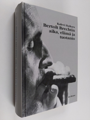 Kalevi Haikara : Bertolt Brechtin aika, elämä ja tuotanto