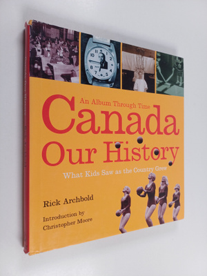 Rick Archbold : Canada : Our History - an Album Through Time