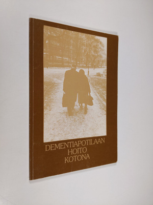 Dementiapotilaan hoito kotona : opas perheenjäsenille