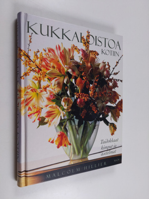 Malcolm Hillier : Kukkaloistoa kotiin : taidokkaat kimput...