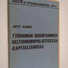 Antti Kasvio : Työvoiman uusintaminen valtiomonopolistise... - pikkukuva 1