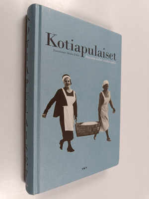 Minna (toim.) Kilkki : Kotiapulaiset : muistoja sadan vuo...