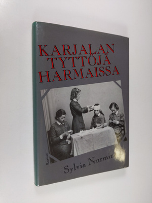 Sylvia Nurminen : Karjalan tyttöjä harmaissa (signeerattu)
