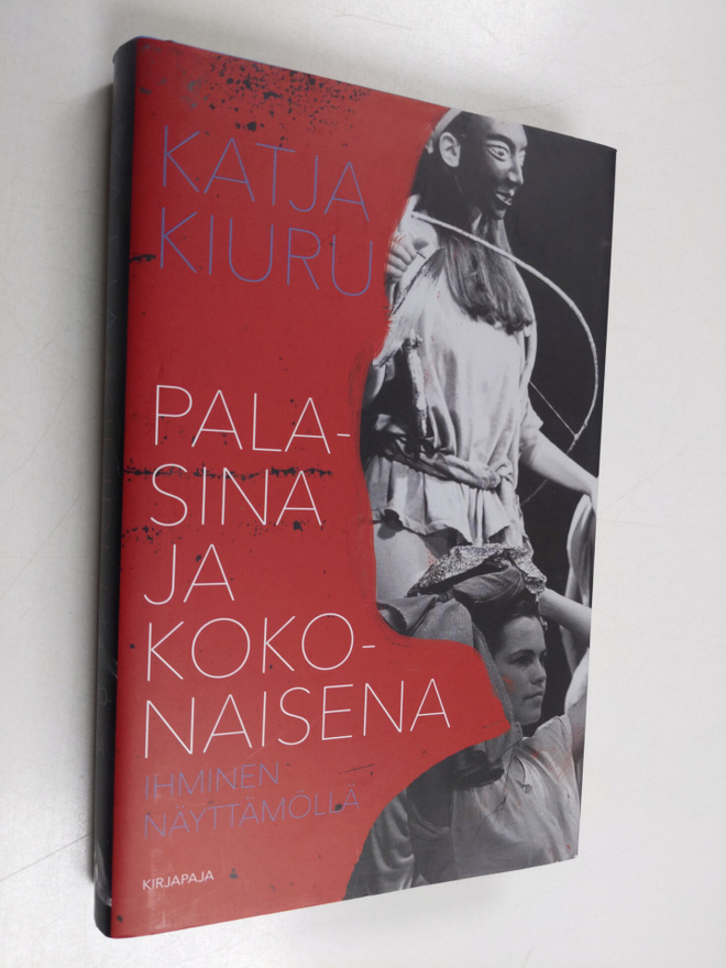 Katja Kiuru : Palasina ja kokonaisena : ihminen näyttämöllä