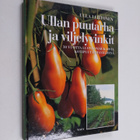 Ulla Lehtonen : Ullan puutarha- ja viljelyvinkit : 30 vuo... - pikkukuva 1