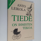 Anto Leikola : Tiede on ihmisten tekoa : kirjoitelmia ja ... - pikkukuva 1