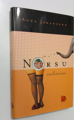 Anna Johansson : Norsu nailoneissa : naiseudesta, ruumiis...