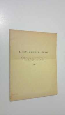 Koulu ja koulukaupunki : tutkielmia ja muistelmia Viipuri...